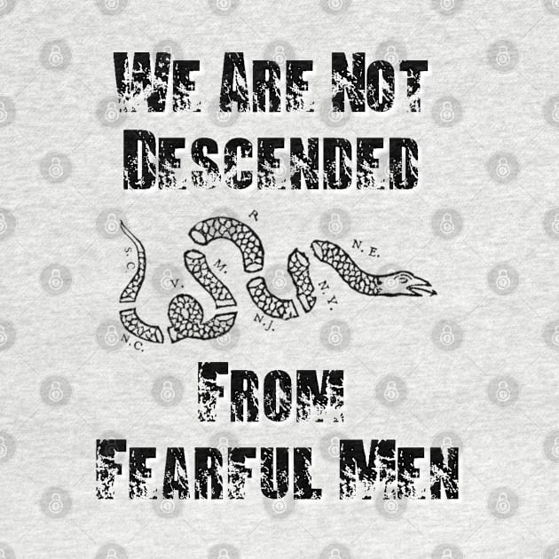 We Are Not Descended From Fearful Men by BlackGrain